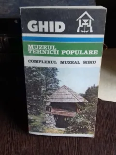 GHID MUZEUL TEHNICII POPULARE. COMPLEXUL MUZEAL SIBIU