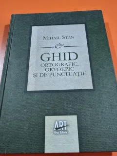 Ghid ortografic, ortoepic si de punctuatie - Mihail Stan