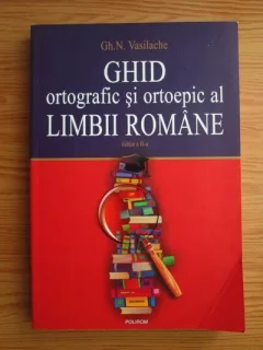 GHID ORTOGRAFIC SI ORTOEPIC AL LIMBII ROMANE - GH.N. VASILACHE