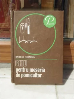 GHID PENTRU MESERIA DE POMICULTOR , GRIGORE MIHAESCU