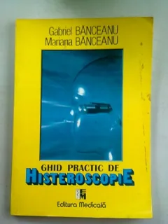 GHID PRACTIC DE HISTEROSCOPIE - GABRIEL BANCEANU
