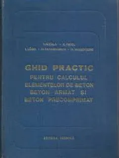 GHID PRACTIC PENTRU CALCULUL ELEMENTELOR DE BETON