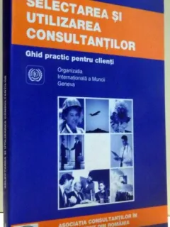 GHID PRACTIC PENTRU CLIENTI , SELECTAREA SI UTILIZAREA CONSULTANTILOR DE MILAN KUBR , 2001