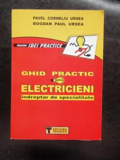 GHID PRACTIC PENTRU ELECTRICIENI - PAVEL CORNELIU URSA