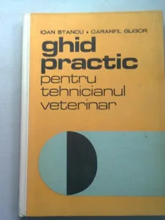 GHID PRACTIC PENTRU TEHNICIANUL VETERINAR - IOAN STANCU, CARANFIL GLIGOR