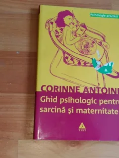 GHID PSIHOLOGIC PENTRU SARCINA SI MATERNITATE -CORINNE ANTOINE