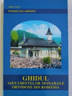 GHIDUL ASEZAMINTELOR MONAHALE ORTODOXE DIN ROMANIA - MIHAI VLASIE