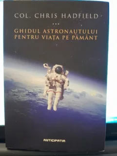 Ghidul astronautului pentru viata pe pamant - Chris Hadfield