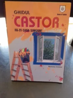 GHIDUL CASTOR. FA-TI CASA SINGUR - ROMULUS CRISTEA