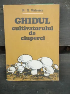 Ghidul cultivatorului de ciuperci-N.Mateescu