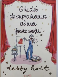 GHIDUL DE SUPRAVIETUIRE AL UNEI FOSTE SOTII DE DEBBY HOLT , 2009