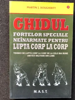 Ghidul fortelor speciale neinarmate pentru lupta corp la corp - Martin J. Dougherty