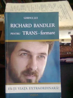 GHIDUL LUI RICHARD BANDLER PENTRU TRANS-FORMARE
