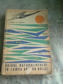 GHIDUL NATURALISTULUI IN LUMEA APELOR DULCI - E. CHIRIAC