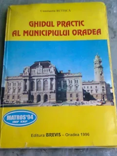 GHIDUL PRACTIC AL MUNICIPIULUI ORADEA - CONSTANTIN BUTISCA