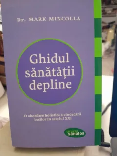 Ghidul sanatatii depline - Dr, Mark Mincolla