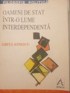 Ghita Ionescu - Oameni de stat intr-o lume interdependenta