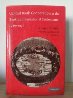 Gianni Toniolo, Piet Clement - Central Bank Cooperation at the Bank for International Settlements, 1930-1973
