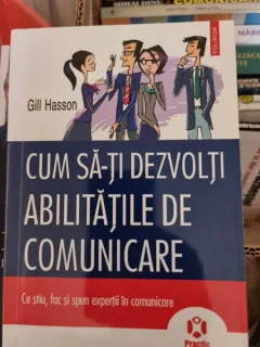 Gill Hasson - Cum sa-ti dezvolti abilitatile de comunicare