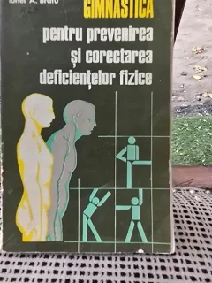 GIMNASTICA PENTRU PREVENIREA SI CORECTAREA DEFICIENTELOR FIZICE - IONEL A. BRATU