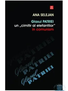 GLASUL PATRIEI, UN CIMITIR AL ELEFANTILOR IN COMUNISM - ANA SELEJAN