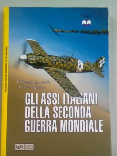 GLI ASSI ITALIANI DELLA SECONDA GUERRA MONDIALE - GIOVANNI MASSIMELLO (ASII AVIATIEI ITALIENE DIN AL DOILEA RAZBOI MONDIAL)