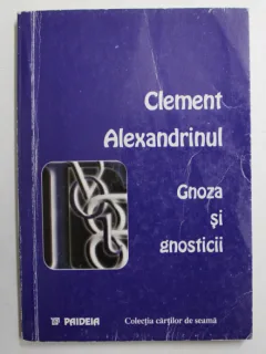 GNOZA SI GNOSTICII DE CLEMENT ALEXANDRINUL