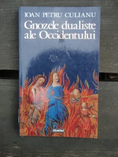 GNOZELE DUALISTICE ALE OCCIDENTULUI - IOAN PETRU CULIANU