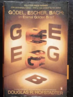 GODEL, ESCHER, BACH: AN ETERNAL GOLDEN BRAID