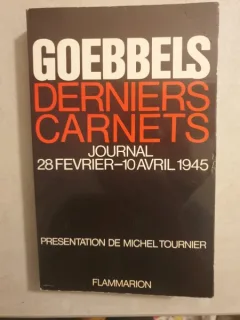 Goebbels Derniers Carnets. Journal 28 Fevrier-10 Avril 1945