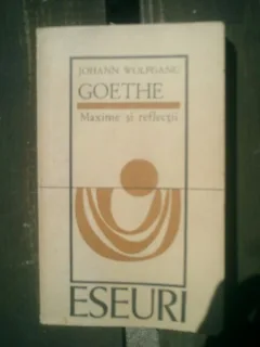 Goethe Maxime si reflectii - Johann Wolfgang