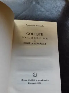 GOLESTII. LOCUL SI ROLUL LOR IN ISTORIA ROMANIEI - ANASTASIE IORDACHE