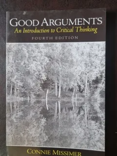 Good Arguments. An Introduction to Critical Thinking - Connie Missimer