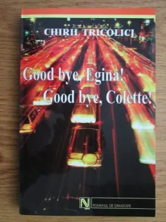 GOOD BYE, EGINA! GOOD BYE, COLETTE! - CHIRIL TRICOLICI