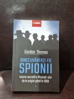 Gordon Thomas - Binecuvantati fie spionii. Istoria secreta a Mossad-ului de la origini pana in 1999