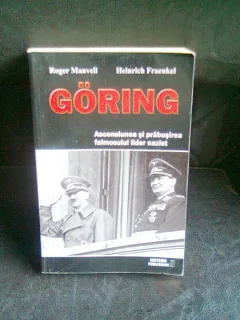 GORING ASCENSIUNEA SI PRABUSIREA FAIMOSULUI LIDER NAZIST - ROGER MANVELL