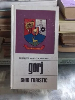 GORJ GHID TURISTIC  - ELISABETA ANCUTA RUSINARU