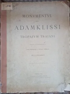 Gr. G. Tocilescu - Monumentul de la Adamklissi. Tropaeum Traiani