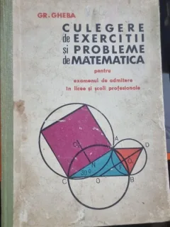 Gr. Gheba - Culegere de exercitii si probleme de matematica pentru examenul de admitere in licee si scoli profesionale