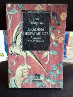GRADINA DESFATARILOR. O ISTORIE A PARADISULUI - JEAN DELUMEAU