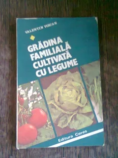 GRADINA FAMILIALA CULTIVATA CU LEGUME - VALENTIN VOICAN