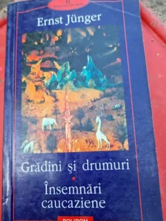 Gradini si drumuri. Insemnari caucaziene - Ernst Junger
