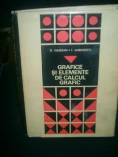 Grafice si elemente de calcul grafic - D. Hasigan si I. Marinescu