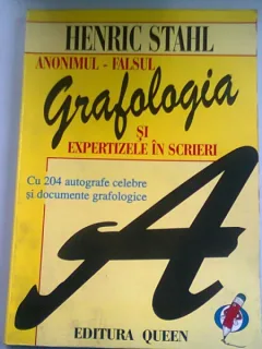 GRAFOLOGIA SI EXPERTIZELE IN SCRIERI. ANONIMUL-FALSUL - HENRIC STAHL