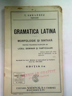GRAMATICA LATINA. MORFOLOGIE SI SINTAXA - T. VASILESCU