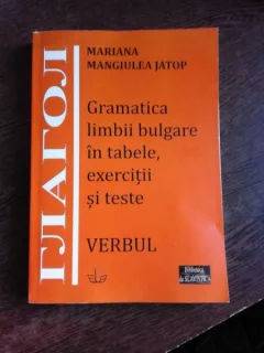 GRAMATICA LIMBII BULGARE IN TABELE, EXERCITII SI TESTE, VERBUL - MARIANA MANGIULEA JATOP