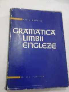 GRAMATICA LIMBII ENGLEZE - ALICE BADESCU