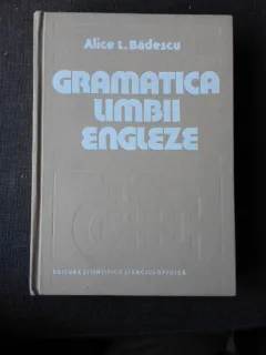 GRAMATICA LIMBII ENGLEZE , ALICE L. BADESCU