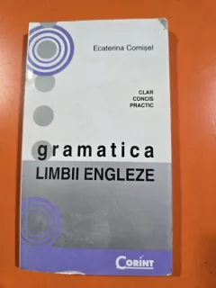 GRAMATICA LIMBII ENGLEZE - - ECATERINA COMISEL   (CLAR, CONCIS, PRACTIC)