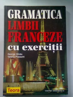 GRAMATICA LIMBII FRANCEZE CU EXERCITII - GEORGE GHIDU